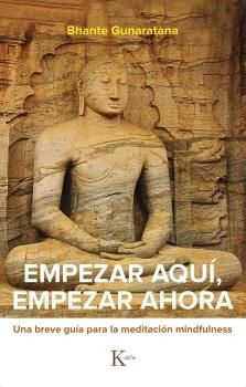 EMPEZAR AQUÍ, EMPEZAR AHORA - GUNARATANA, BHANTE HENEPOLA
