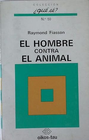 COLECCION QUE SE ? EL HOMBRE CONTRA EL ANIMAL.