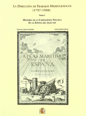 LA DIRECCION DE TRABAJOS HIDROGRAFICOS (1797-1908). 2 TOMOS