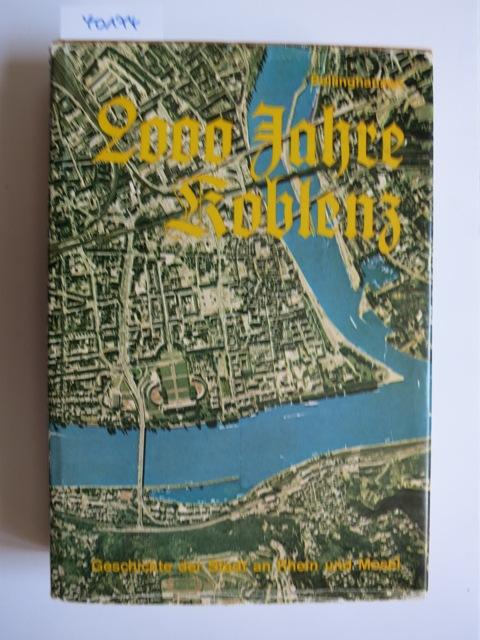 2000 Jahre Koblenz : Geschichte der Stadt an Rhein und Mosel Neu hrsg. von Hans Bellinghausen. Mit Beitr. von. u. Teilbeitr. von. - Bellinghausen, Hans