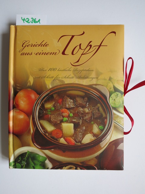 Gerichte aus einem Topf : über 100 köstliche Rezeptideen mit Schritt-für-Schritt-Anleitungen