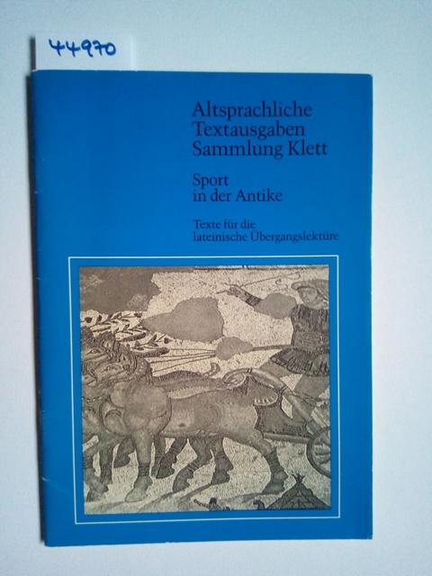 Sport in der Antike : Texte für die lateinische Übergangslektüre. ausgew. u. bearb. von Ernst Bury / Altsprachliche Textausgaben Sammlung Klett - Bury, Ernst (Verfasser)
