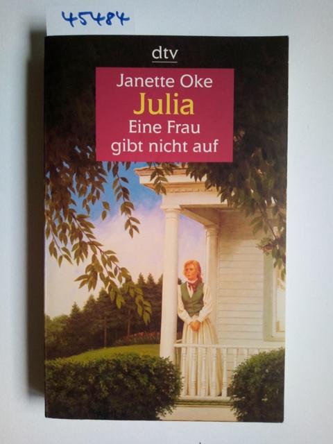 Julia : eine Frau gibt nicht auf. Großdruck Janette Oke Dt. von Beate Peter / dtv ; 25127 : Großdruck - Oke, Janette