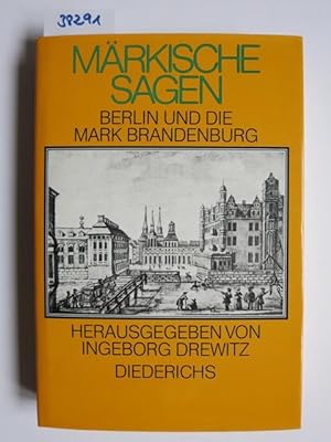 Märkische Sagen : Berlin und die Mark Brandenburg. hrsg. von Ingeborg Drewitz