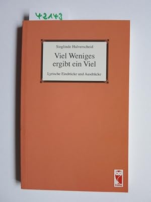 Viel Weniges ergibt ein Viel : lyrische Eindrücke und Ausdrücke. Sieglinde Halverscheid