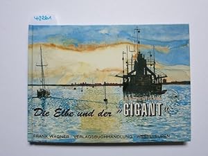 Die Elbe und der "Gigant" : Geschichte(n) um einen Fluss und einen Bagger ; mit Zeitdokumenten. H...