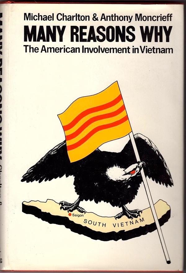 MANY REASONS WHY: THE AMERICAN INVOLVEMENT IN VIETNAM - Charlton, Michael & Anthony Moncrieff