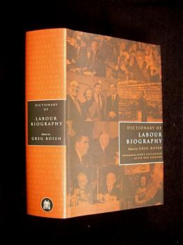 Dictionary of Labour Biography. - edited by Greg Rosen, with forewords by James Callaghan and Sir Ken Jackson