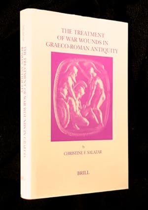 The Treatment of War Wounds in Graeco-Roman Antiquity. Studies in Ancient Medicine.