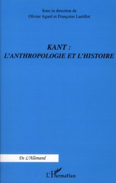 Kant : l'anthropologie et l'histoire - Agard, Olivier- Lartillot, Francoise