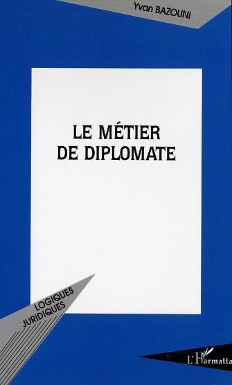 Le Metier De Diplomate - Bazouni, Yvan