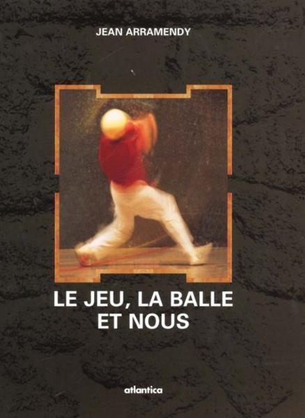 Le Jeu, La Balle Et Nous - Arramendy, Jean