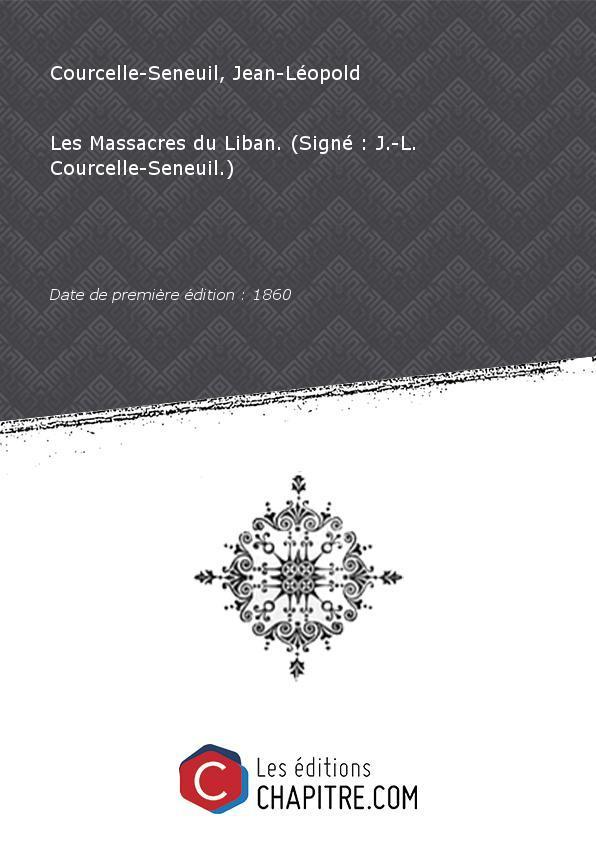 Les Massacres du Liban. (Signé : J.-L. Courcelle-Seneuil.) [Edition de 1860] - Courcelle-Seneuil, Jean-Léopold (1846-19.)