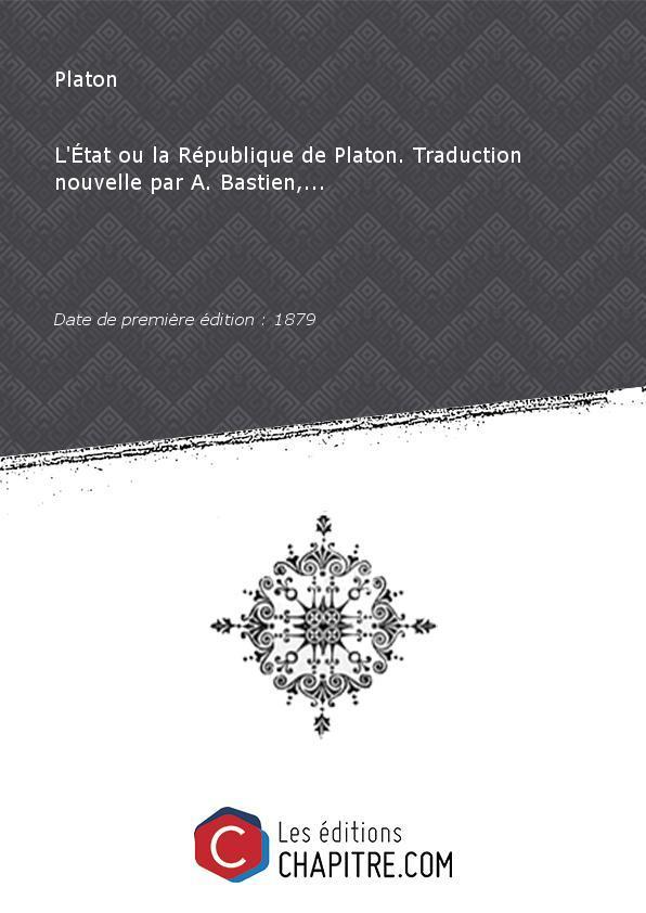 L'Etat ou la République de Platon. Traduction nouvelle par A. Bastien,. [Edition de 1879] - Platon (0427?-0348? av. J.-C.)