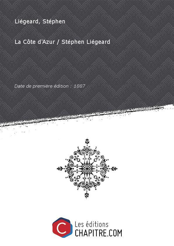 La Côte d'Azur Stéphen Liégeard [Edition de 1887] - Liégeard, Stéphen (1830-1925)