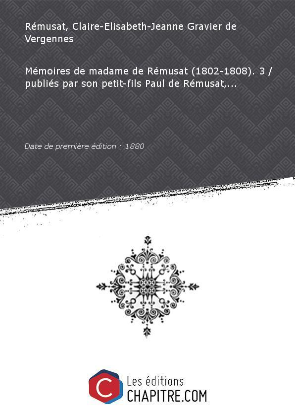 Mémoires de madame de Rémusat (1802-1808). 3 publiés par son petit-fils Paul de Rémusat,. [Edition de 1880] - Rémusat, Claire-Elisabeth-Jeanne Gravier de Vergennes (1780-1821 - comtesse de)