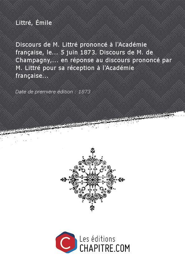 Discours de M. Littré prononcé à l'Académie française, le. 5 juin 1873 [édition 1873] - Littré, Émile (1801-1881)