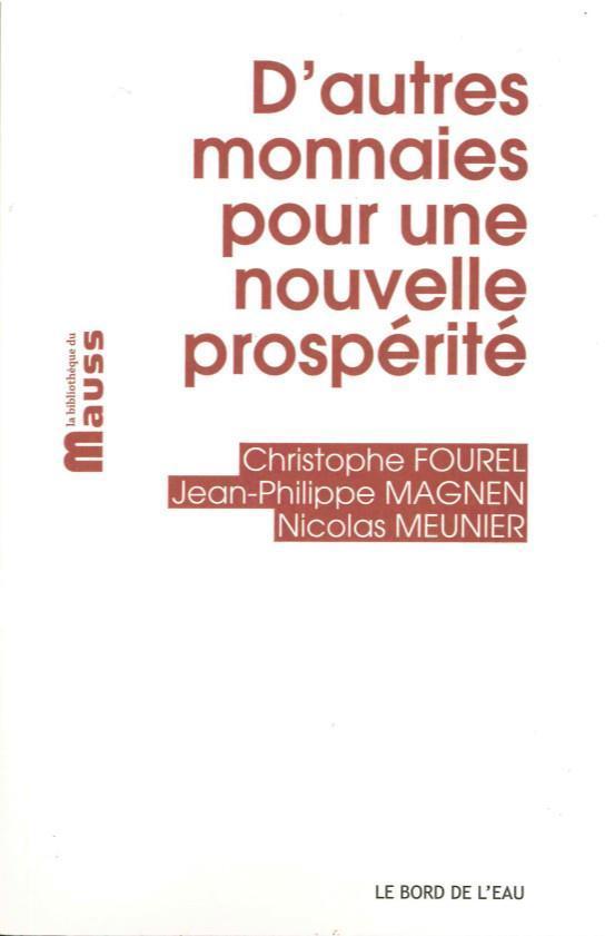 d'autres monnaies pour une nouvelle prospérité - Fourel, Christophe - Magnen, Jean-Philippe - Meunier, Nicolas