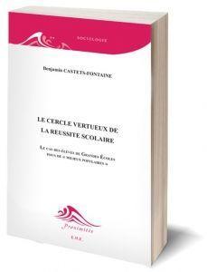 le cercle vertueux de la réussite scolaire - le cas des élèves de grandes écoles issus de milieux populaires - Castets Fontaine, Benjamin