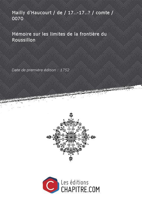 Mémoire sur les limites de la frontière du Roussillon [édition 1752] - Mailly d'Haucourt de 17.-17.? comte 0070