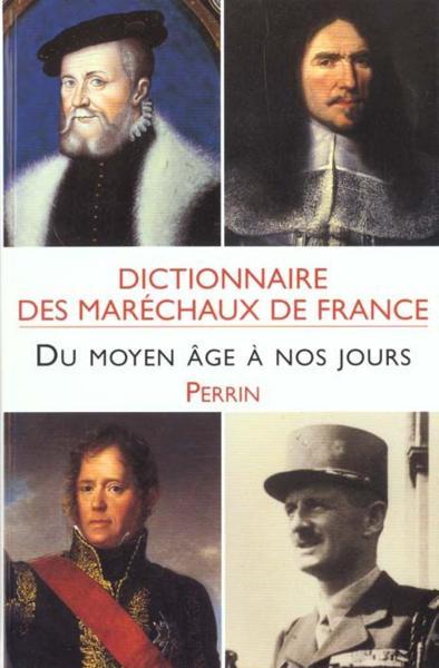 Dictionnaire des maréchaux de France du Moyen age à nos jours