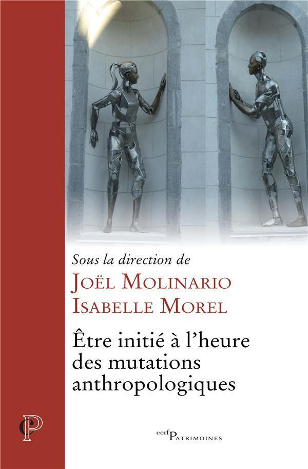 être initié à l'heure des mutations anthropologiques - Molinario, Joel - Morel, Isabelle - Collectif