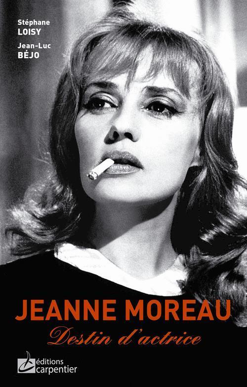 Jeanne Moreau, destin d'actrice - Loisy, Stephane - Bejo, Jean-Luc