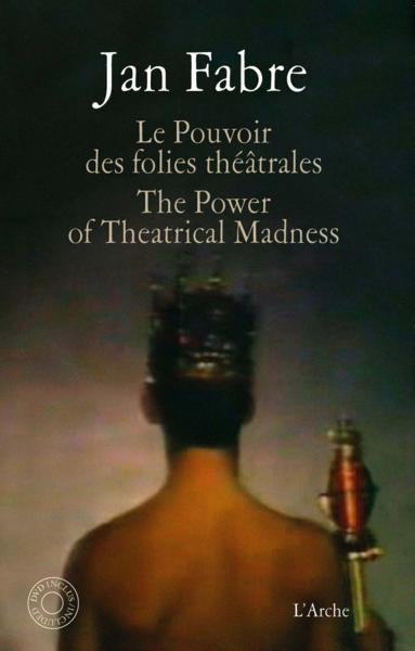 le pouvoir des folies théâtrales - Fabre, Jan