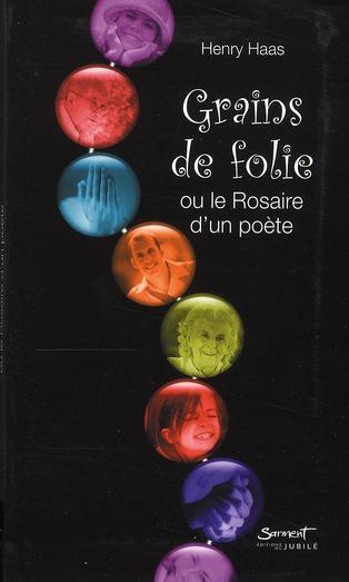 grains de folie ou le rosaire d'un poète - Haas, Henry