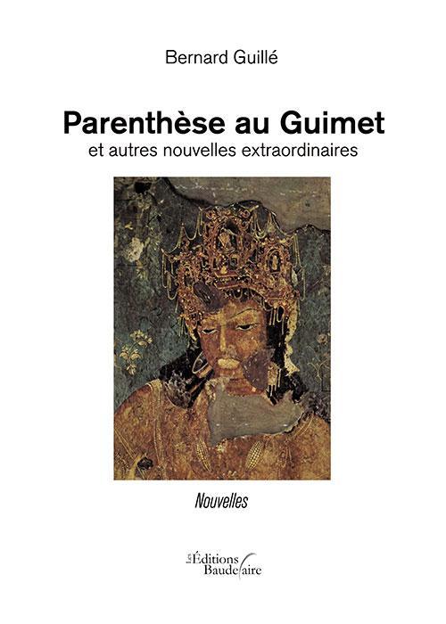 parenthèse au Guimet et autres nouvelles extraordinaires - Guille, Bernard