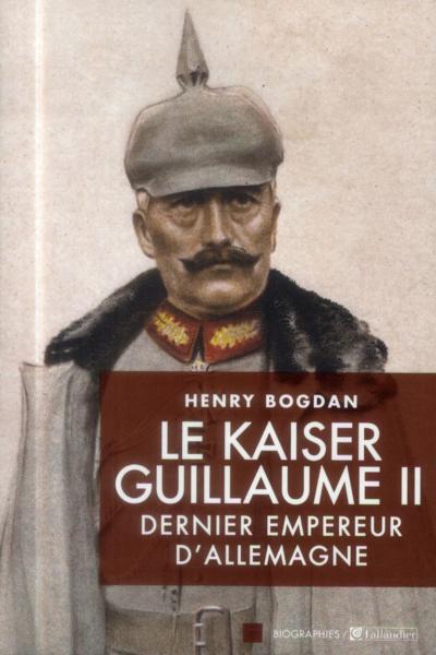 le Kaiser Guillaume II - dernier empereur d'Allemagne - Bogdan, Henry