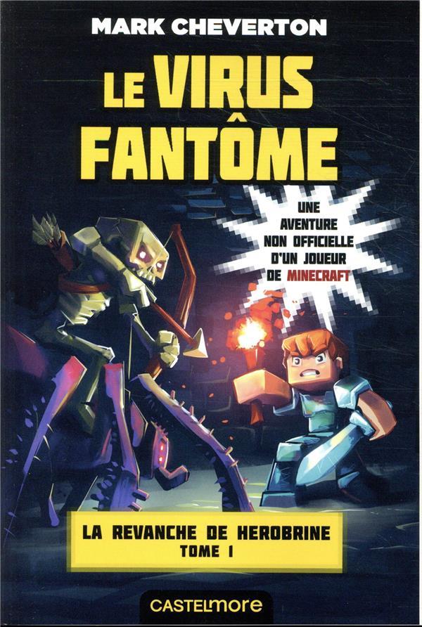 Minecraft - la revanche de Herobrine T.1 - le virus fantôme - Cheverton, Mark