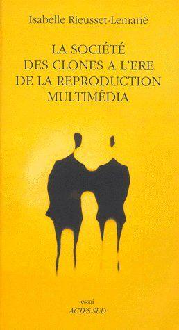 la société des clones à l'ère de la production multimédia - Rieusset-Lemarie, Isabelle