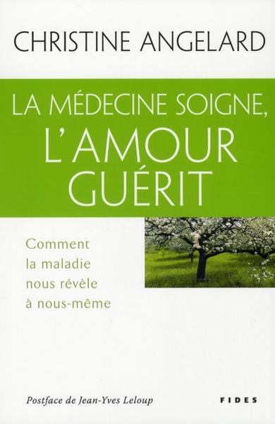 la médecine soigne, l'amour guérit - Angelard, Christine