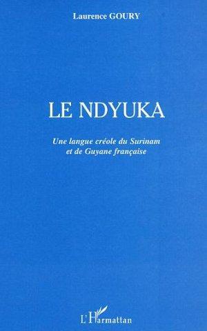 LE NDYUKA - UNE LANGUE CREOLE DU SURINAM ET DE GUYANE FRANCAISE