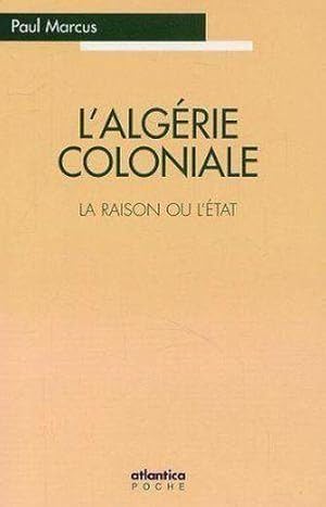 L'algerie coloniale - la raison ou l'etat