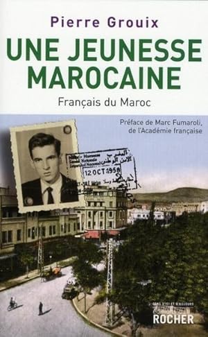 UNE JEUNESSE MAROCAINE - L'HISTOIRE MECONNUE DES PIEDS-NOIRS DU MAROC