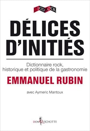 delices d'inities - dictionnaire rock, historique et politique de la gastronomie