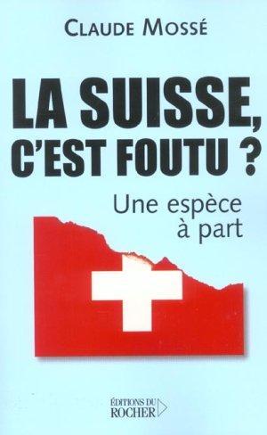 La Suisse, c'est foutu ?