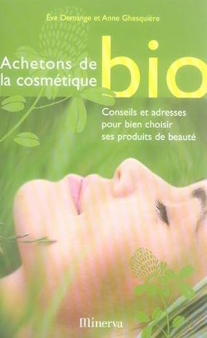 achetons de la cosmetique bio - conseils et adresses pour bien choisir ses produits de beaute