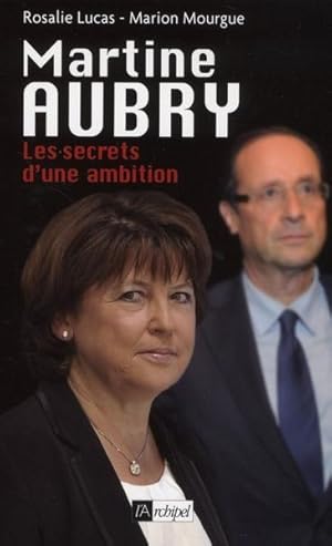 Martine Aubry, les secrets d'une ambition