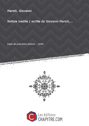 Notizie inedite scritte da Giovanni Marsili (Italian Edition)