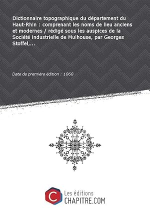 Dictionnaire topographique dudépartementduHaut-Rhin:comprenantles noms delieuanciens etmodernes r...