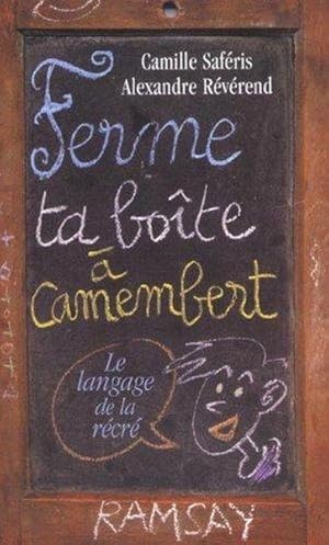 Ferme ta boîte à camembert !