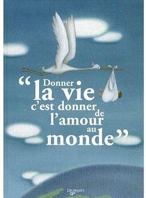 Donner la vie, c'est donner de l'amour au monde