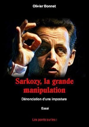 Sarkozy, la grande manipulation