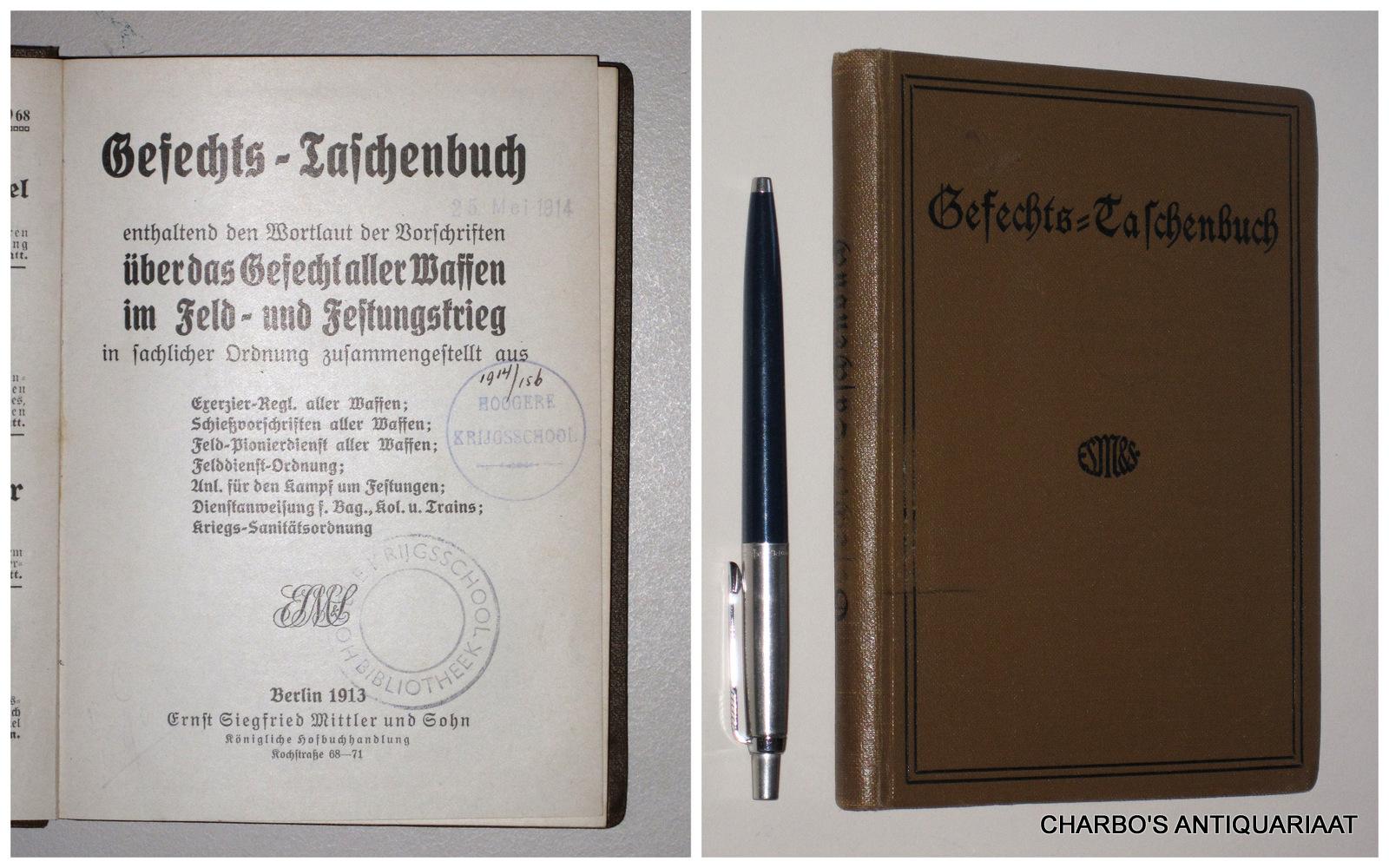 Gefechts-Taschenbuch enthaltend den Wortlaut der Vorschriften über das Gefecht aller Waffen im Feld- und Festungskrieg in sachlicher Ordnung zusammengestellt aus Exerzier-Regl. aller Waffen; Schiessvorschriften aller Waffen: Feld-Pionierdienst aller Waffe