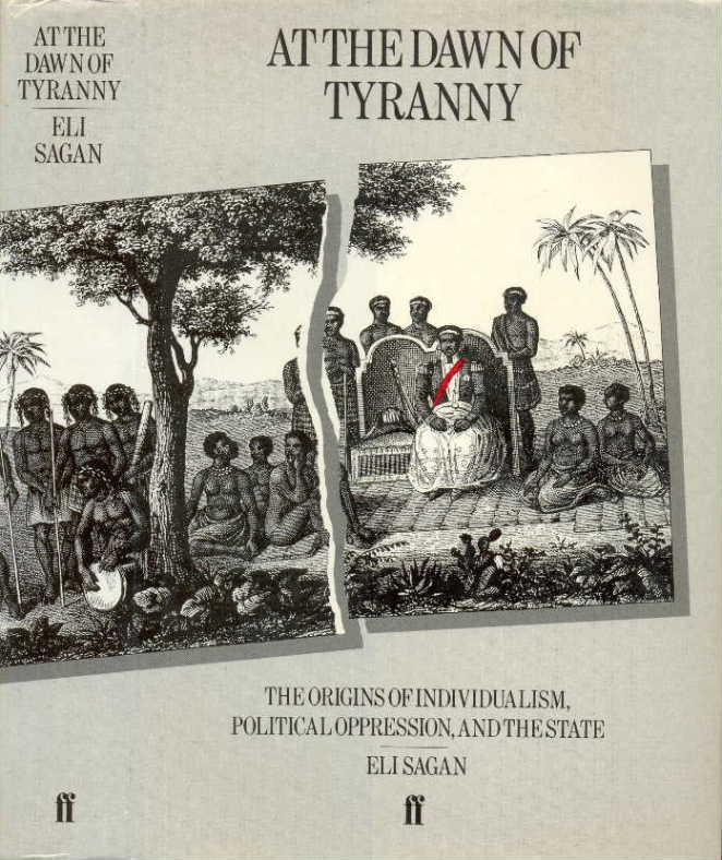 At the Dawn of Tyranny the Origins of Individualism, Political Oppression, and the State