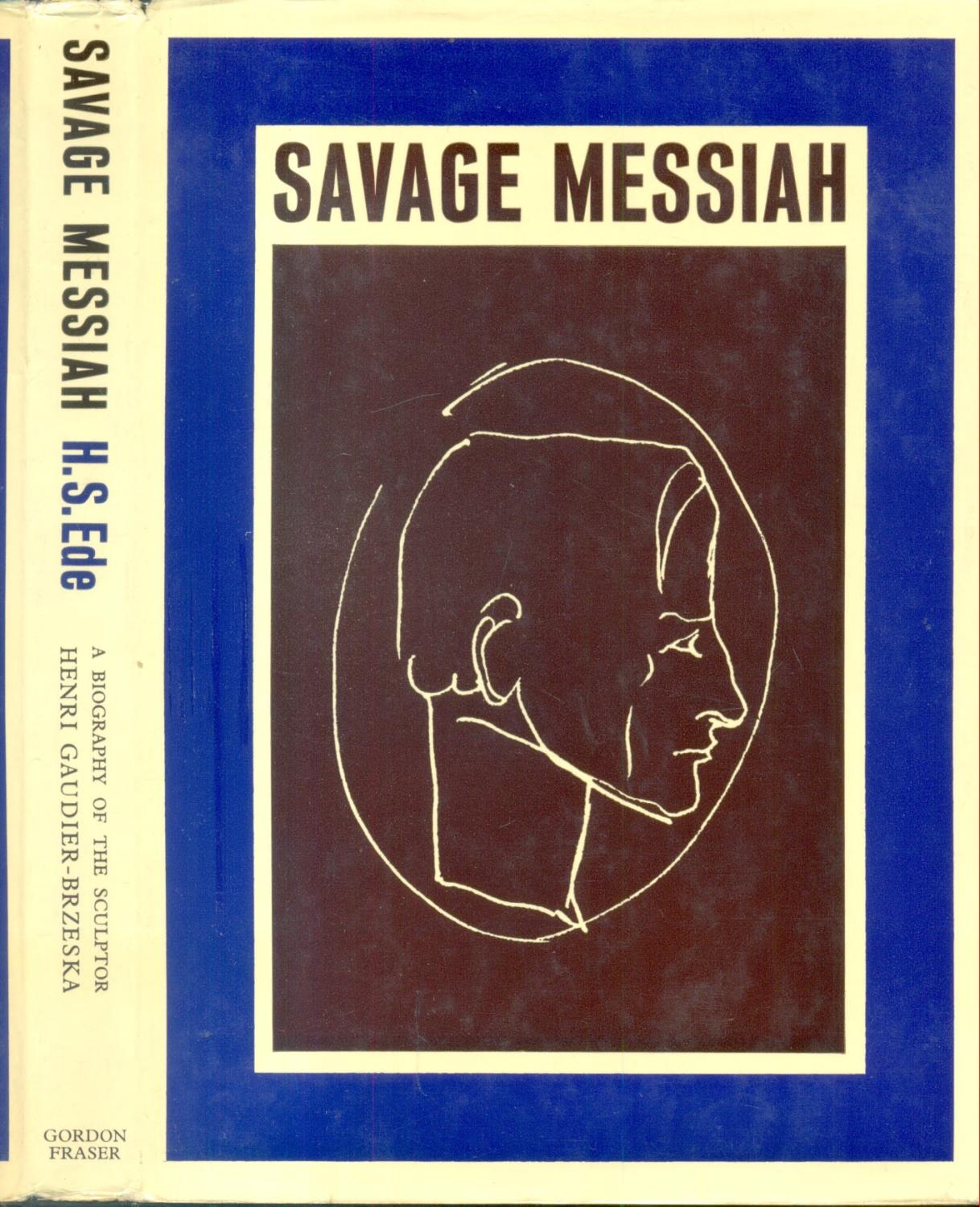 Savage Messiah: Biography of the Sculptor Henri Gaudier-Brzeska