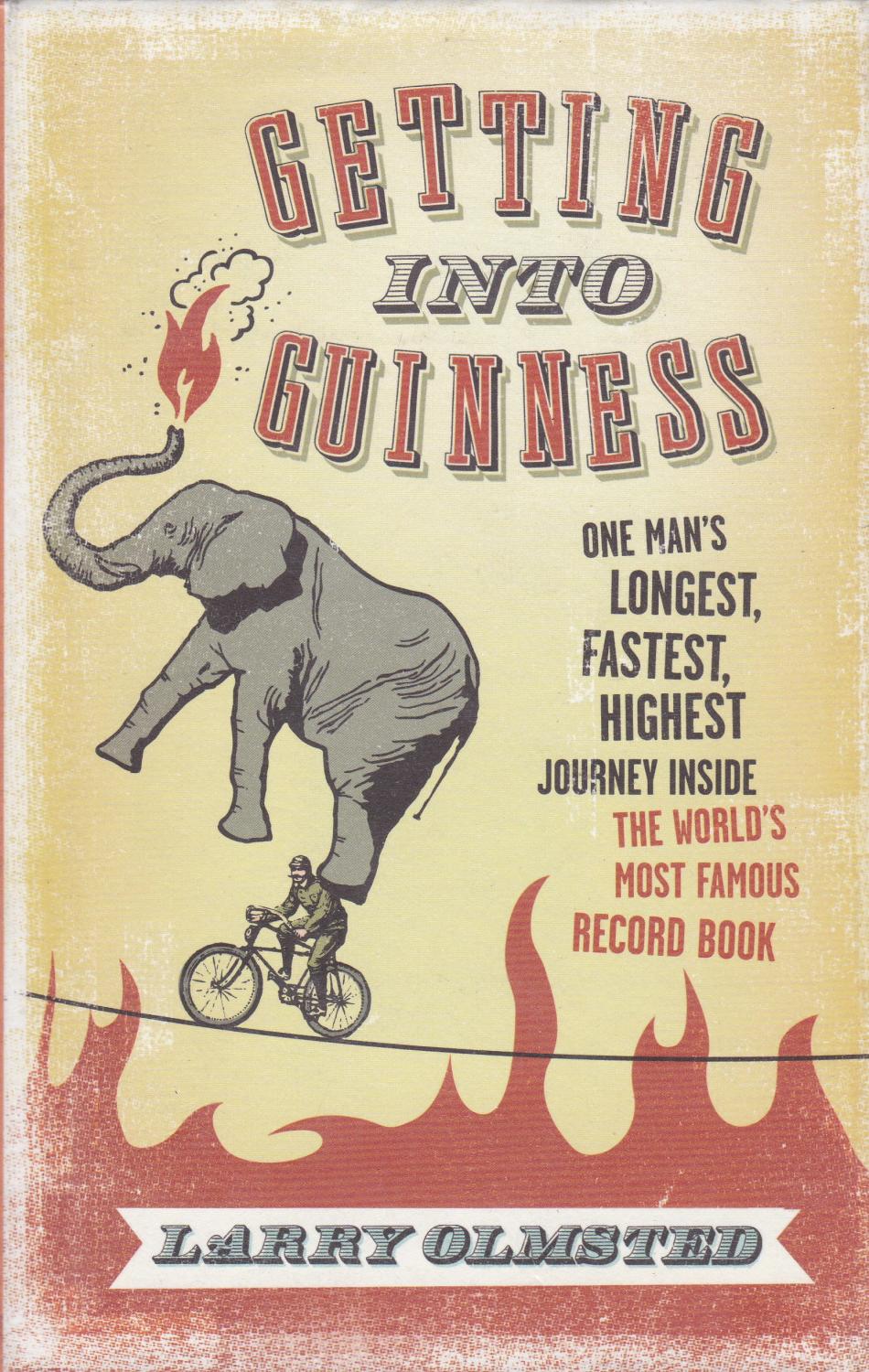 Getting into Guinness: One man’s longest, fastest, highest journey inside the world’s most famous record book - Larry Olmsted